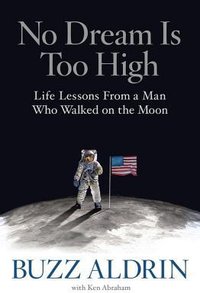 No Dream Is Too High: Life Lessons From a Man Who Walked on the Moon