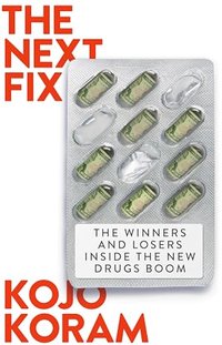 The Next Fix: The Winners and Losers in the Future of Drugs