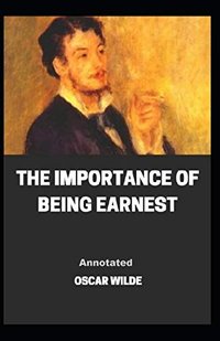 The Importance of Being Earnest Annotated (Independently published 2021)