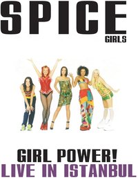 Spice Girls: Girl Power! Live in Istanbul
