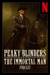 Peaky Blinders: The Immortal Man Podcast
