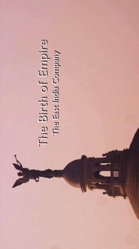 The Birth of Empire: The East India Company