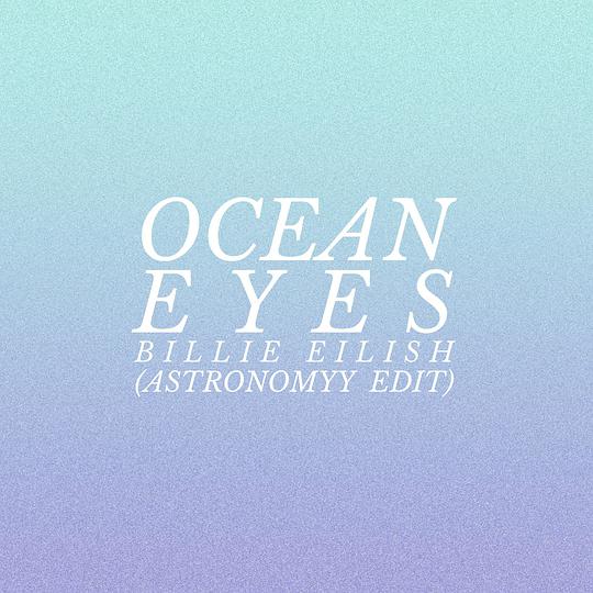 Ocean Eyes (Astronomyy Edit)