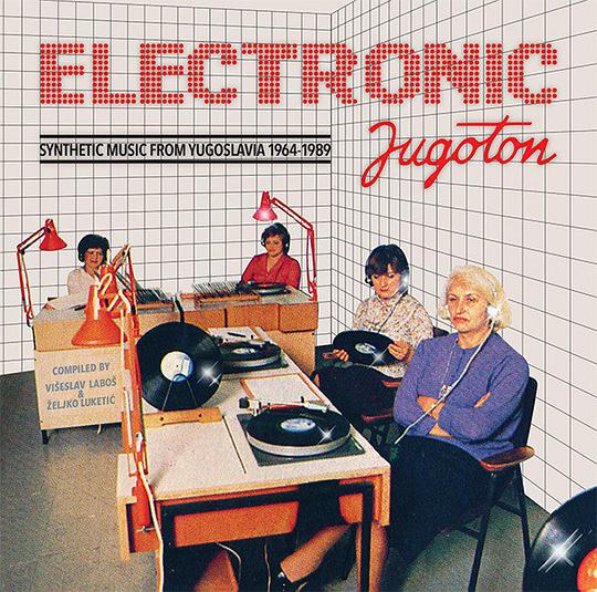 Electronic Jugoton - Synthetic Music From Yugoslavia 1964-1989