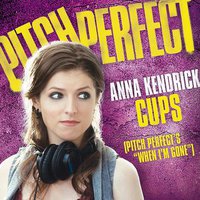 Cups (Pitch Perfect’s “When I’m Gone”) – Single