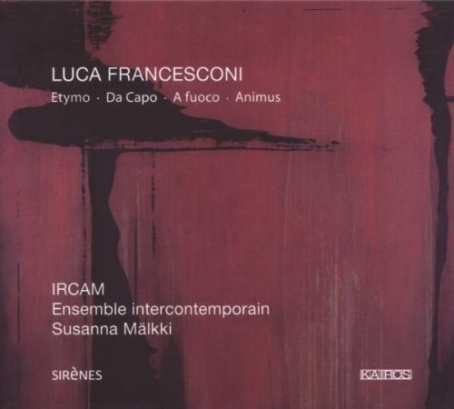 Luca Francesconi: Etymo; Da Capo; A fuoco; Animus
