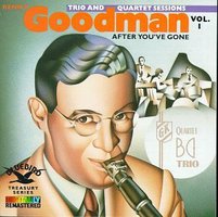 Original Benny Goodman Trio and Quartet Sessions, Vol. 1: After You've Gone