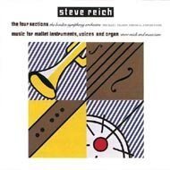 Steve Reich: The Four Sections / Music for Mallet Instruments, Voices & Organ