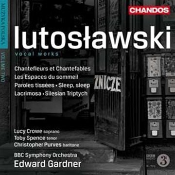 Lutoslawski: Vocal Works (Chantefleurs Et Chantefables/ Espaces Sommeil/ Paroles Tissees)