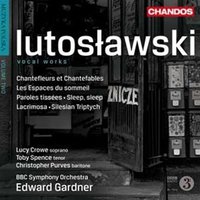 Lutoslawski: Vocal Works (Chantefleurs Et Chantefables/ Espaces Sommeil/ Paroles Tissees)
