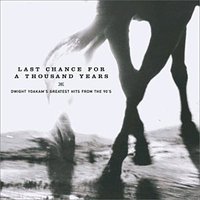 Last Chance for a Thousand Years: Dwight Yoakam's Greatest Hits from the 90's