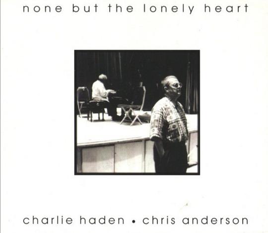 Charlie Haden & Chris Anderson: none but the lonely heart
