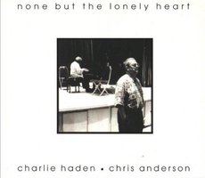 Charlie Haden & Chris Anderson: none but the lonely heart