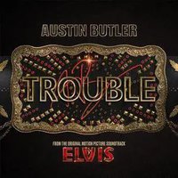 Trouble (From The Original Motion Picture Soundtrack ELVIS)