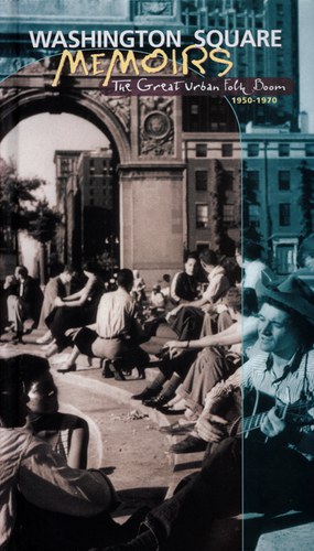Washington Square Memoirs: The Great Urban Folk Boom 1950-1970