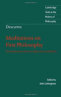 Meditations on First Philosophy (Cambridge University Press 1996)