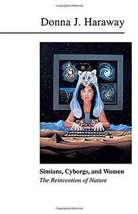 Simians, Cyborgs, and Women (Routledge 1990)