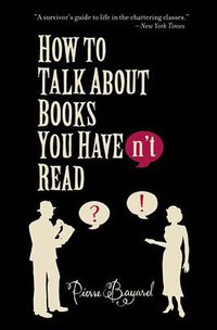 How To Talk About Books You Haven't Read (Raincoast Book Dist Ltd 2007)