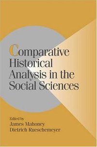 Comparative Historical Analysis in the Social Sciences (Cambridge University Press 2003)