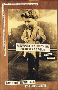 A Supposedly Fun Thing I'll Never Do Again (Back Bay Books 1998)