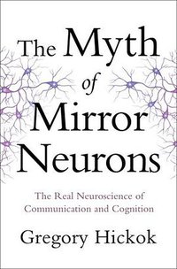 The Myth of Mirror Neurons (W. W. Norton & Company 2014)
