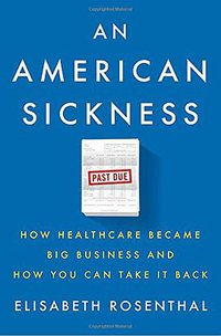 An American Sickness (Penguin Press 2017)