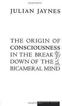 The Origin of Consciousness in the Breakdown of the Bicameral Mind (Mariner Books 2000)