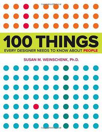100 Things Every Designer Needs to Know About People (New Riders 2011)