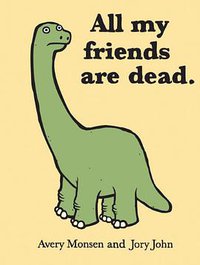 All My Friends Are Dead (Chronicle Books 2010)