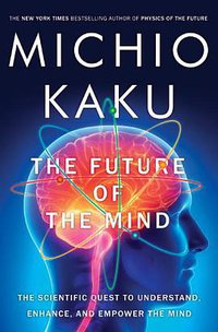 The Future of the Mind: The Scientific Quest to Understand, Enhance, and Empower the Mind (Overseas Editions New 2014)