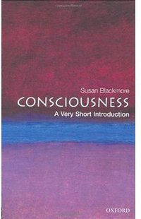 Consciousness: A Very Short Introduction