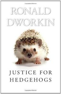 Justice for Hedgehogs (Belknap Press 2011)
