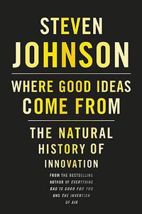 Where Good Ideas Come From (Riverhead Books 2010)