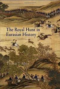 The Royal Hunt in Eurasian History (University of Pennsylvania Press 2006)