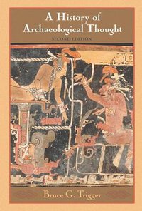 A History of Archaeological Thought (Cambridge University Press 2006)