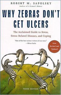 Why Zebras Don't Get Ulcers (Holt Paperbacks 2004)