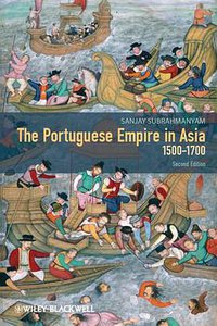 The Portuguese Empire in Asia, 1500-1700 (Wiley-Blackwell 2012)