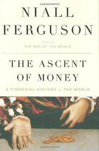 The Ascent of Money (Penguin Press 2008)
