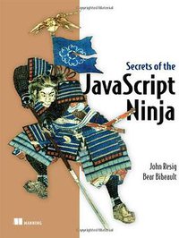 Secrets of the JavaScript Ninja (Manning Publications 2013)