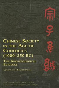 Chinese Society in the Age of Confucius (1000-250 BC) (Cotsen Institute of Archaeology Press 2006)