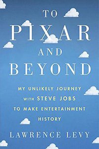 To Pixar and Beyond (Houghton Mifflin Harcourt 2016)