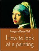 How to Look at a Painting (Frances Lincoln 2011)