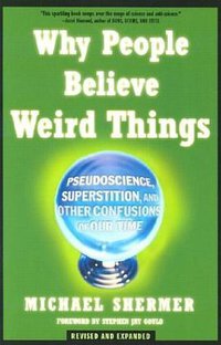 Why People Believe Weird Things (Holt Paperbacks 2002)