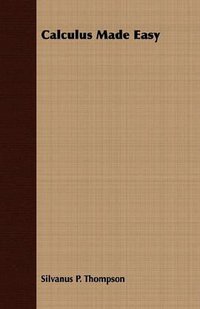 Calculus Made Easy (Johnston Press 2008)