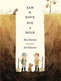 Sam and Dave Dig a Hole (Candlewick 2014)
