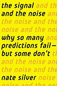 The Signal and the Noise (Penguin Press HC, The 2012)