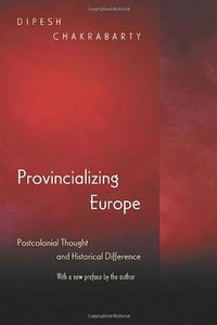 Provincializing Europe: Postcolonial Thought and Historical Difference (Princeton University Press 2007)