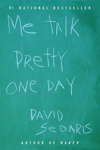 Me Talk Pretty One Day (Back Bay Books 2001)