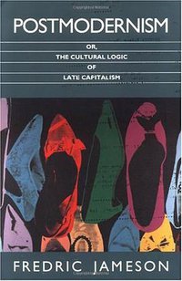 Postmodernism, Or, the Cultural Logic of Late Capitalism (Post-Contemporary Interventions Series) (Duke University Press 1992)