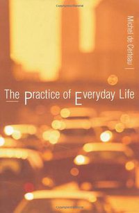 The Practice of Everyday Life (University of California Press 2002)